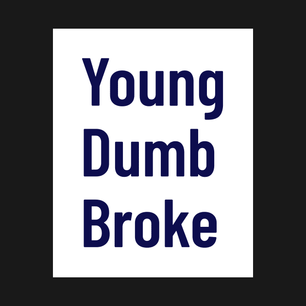 Young, dumb, broke by Kash's tshirts