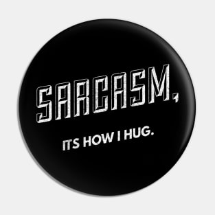 Hugs of Sarcasm Pin