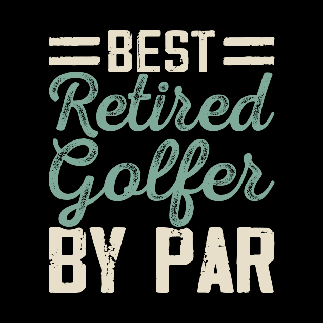 Best Retired Golfer By Par T Shirt For Women Men by Pretr=ty