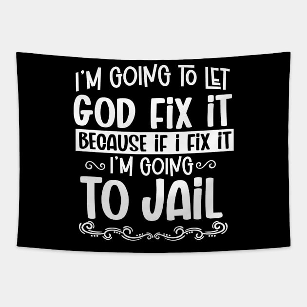 I'm Going To Let God Fix It - Christian Humor Tapestry by BDAZ