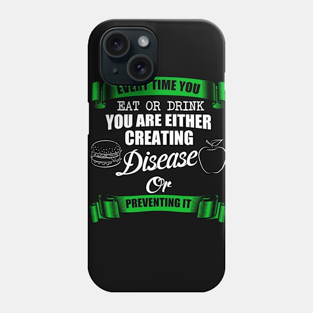 Every time You Eat Or Drink You Are Either Creating Disease Or Preventing It Phone Case by BadDesignCo