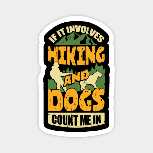 If It Involves Hiking And Dogs Count Me In Magnet