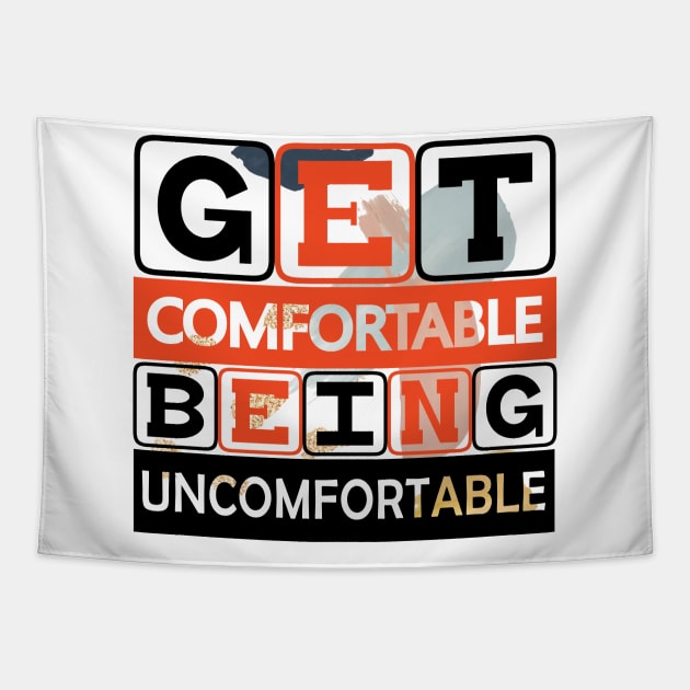 Get Comfortable Being Uncomfortable! Hustle - Motivational Quote! Tapestry by Shirty.Shirto