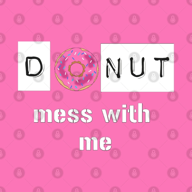 Donut Mess with Me by SOLOBrand