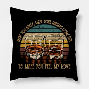 Make You Happy, Make Your Dreams Come True To Make You Feel My Love Glass Wine Graphic Country Pillow