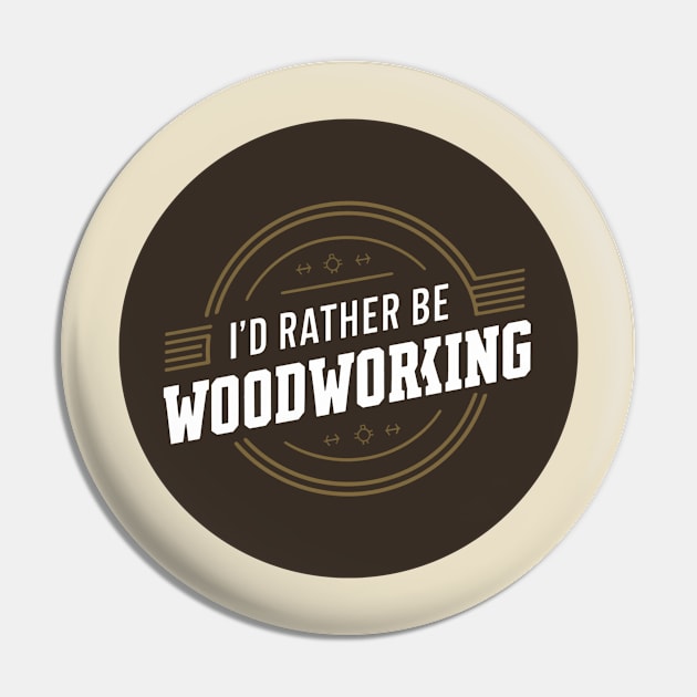 I'd rather be woodworking Pin by baseCompass