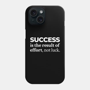 Success is the result of effort, not luck Phone Case