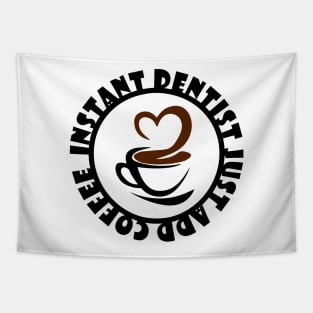 Instant Dentist Just Add Coffee Tapestry