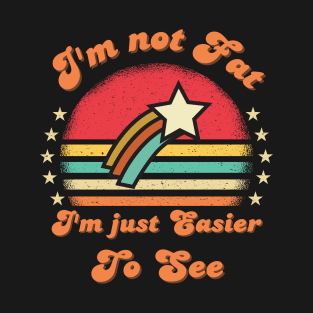 I'm not Fat I'm Just Easier To See Funny Vintage sunset saying T-Shirt