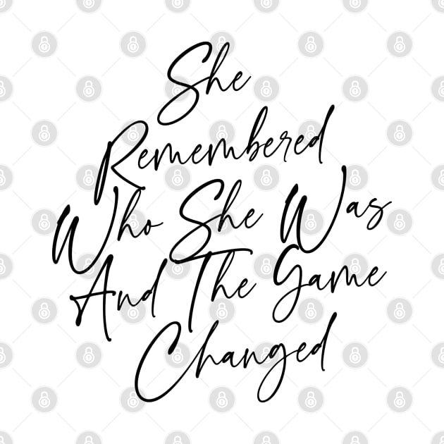 She Remembered Who She Was And The Game Changed Apparel by BestCatty 