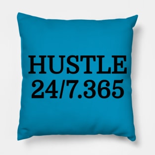 Hustle All Day Everyday 24/7 365 Days Out Of The Year Entrepreneur Motivational T-Shirt Pillow