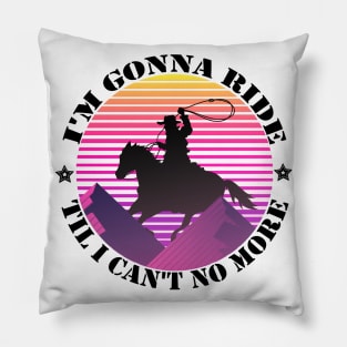 I'm gonna ride til i can't no more funny design - old town road Pillow