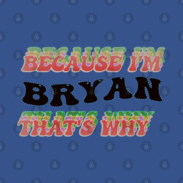 BECAUSE I AM BRYAN - THAT'S WHY by elSALMA