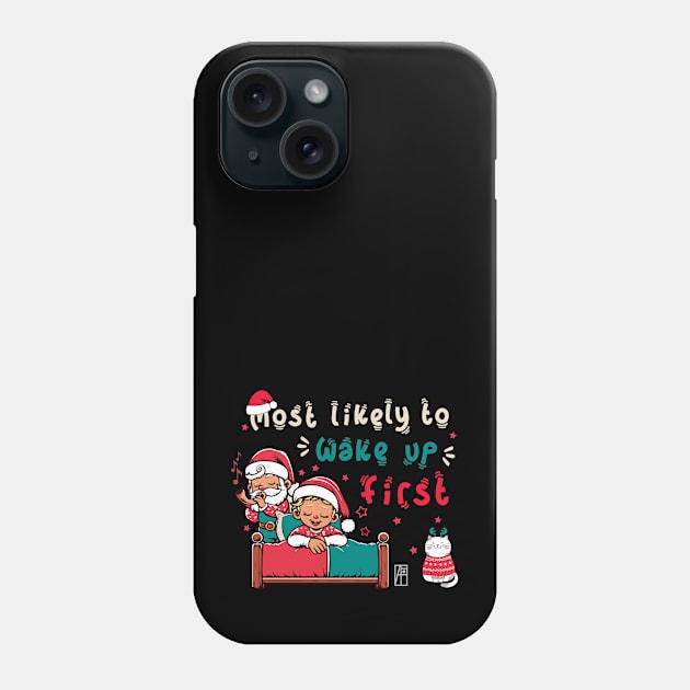 Most Likely to Wake up First Christmas - Family Christmas - Merry Christmas Phone Case by ArtProjectShop
