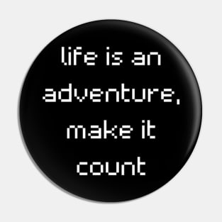 "life is an adventure, make it count" Pin