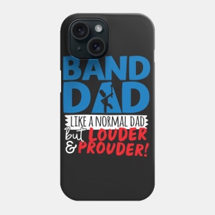 Band Dad Like A Normal Dad But Louder & Prouder Phone Case