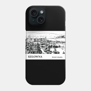 Kelowna British Columbia Phone Case