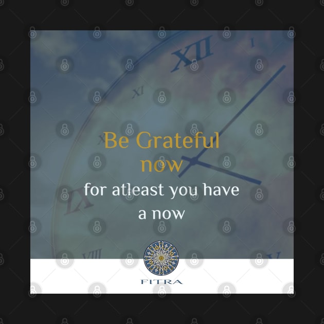 FITRA - Be Grateful Now by Fitra Design