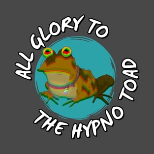 All Glory To The Hypnotoad! T-Shirt