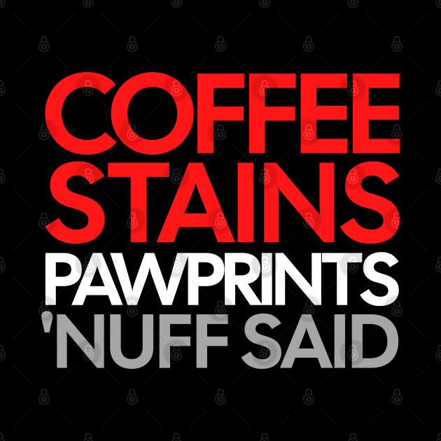 Coffee Stains Pawprints Nuff Said by 1001Kites