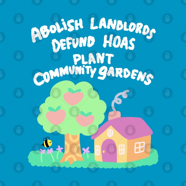 Abolish Landlords Defund HOAs Plant Community Gardens by TurboErin