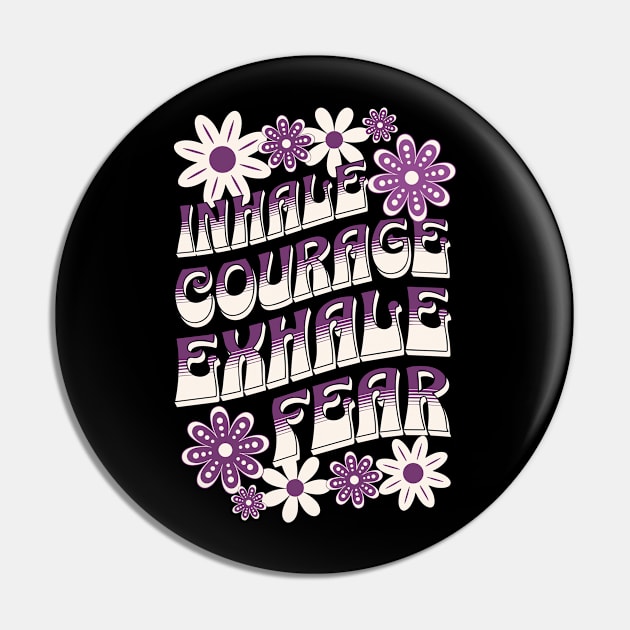 Inhale Courage Exhale Fear Pin by Teewyld