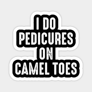 I Do Pedicures On Camel Toes Magnet
