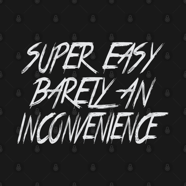 Super Easy Barely An Inconvenience by raeex