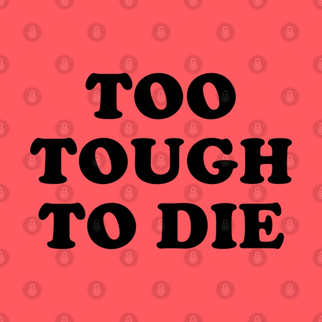 Too Tough To Die by nurdwurd