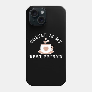 Coffee Is My Best Friend. Funny Coffee Lover Gift Phone Case