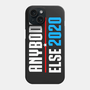 Vote Anybody Else in 2020 (white) Phone Case