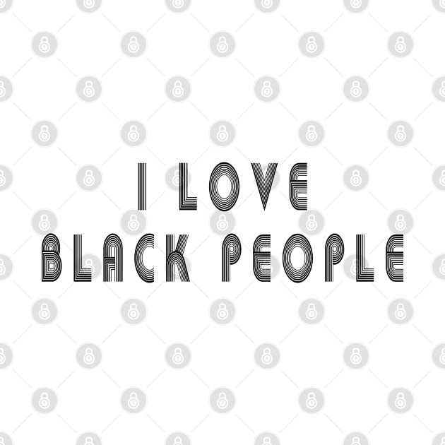 i love black people by MBRK-Store