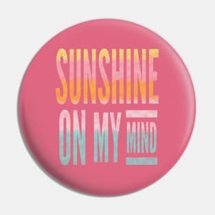 Sunshine On My Mind Pin