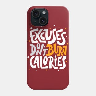 Excuses Don't Burn Calories Positive Inspiration Quote Phone Case