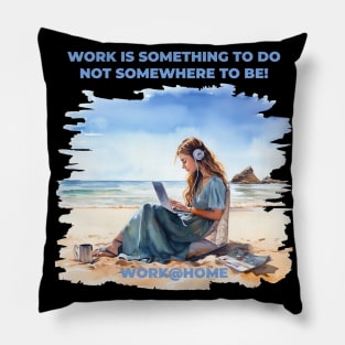 Work is something you do not someware to be - work@home - Work from home - Beach Pillow