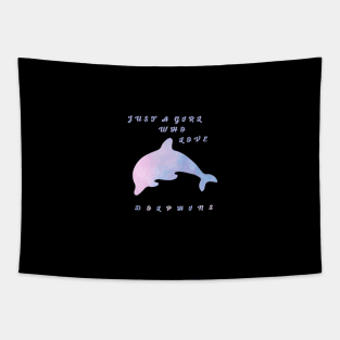 Just A Girl Who Loves Dolphins Badge Tapestry