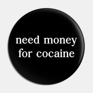 Need Money For Cocaine Pin