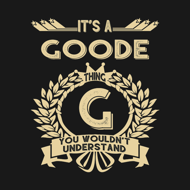 Goode Name Shirt - It Is A Goode Thing You Wouldn't Understand by OrdiesHarrell