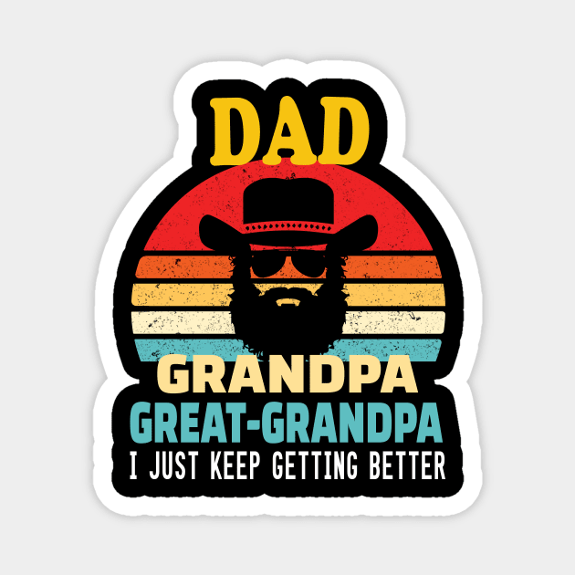 Dad grandpa great grandpa.. I just keep getting better.. great grandpa gift idea Magnet by DODG99