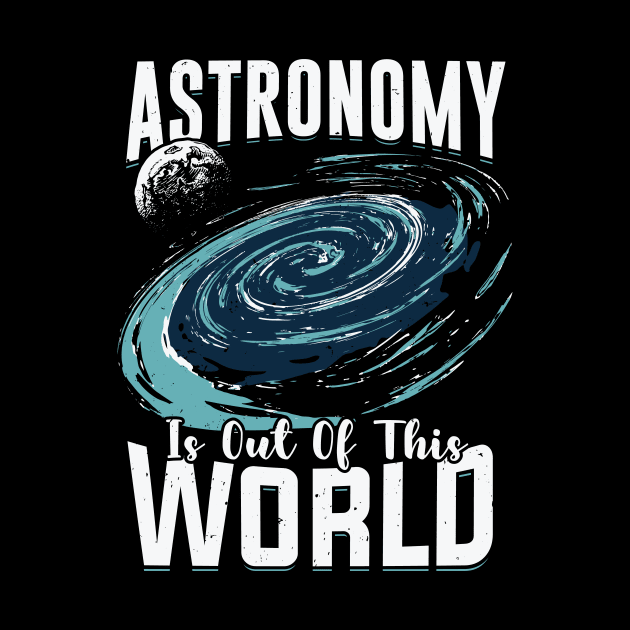 Astronomy Is Out Of This World Astronomer Gift by Dolde08