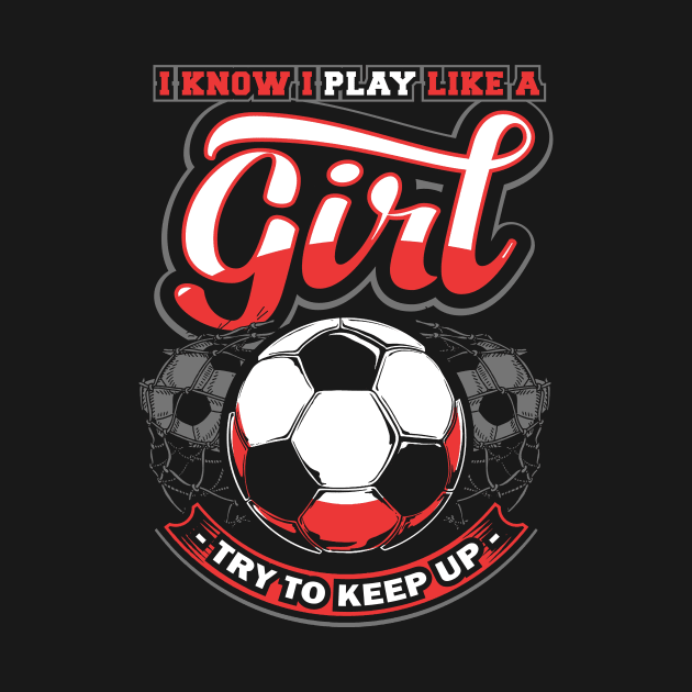 I know I play like a girl try to keep up by captainmood