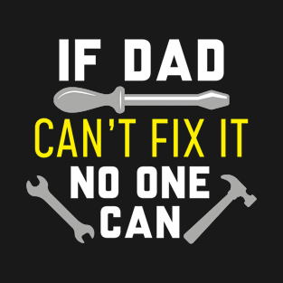 If Dad Can’t Fix It No One Can T-Shirt