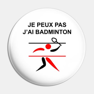 JE PEUX PAS J AI BADMINTON Pin