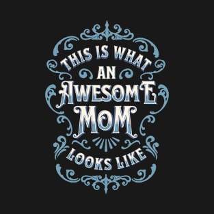 This Is What an Awesome Mom Looks Like T-Shirt