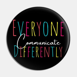 Everyone communicate differently, autism aware outfit, autism month tee, autism mom support, special education, gift for autism Pin