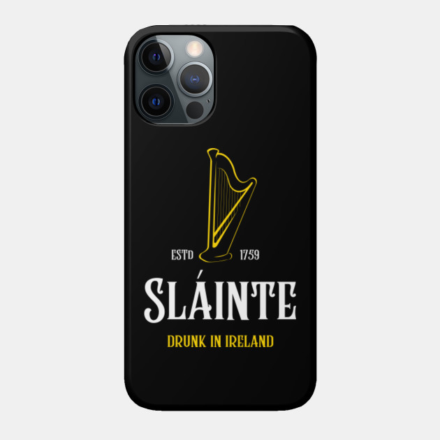 Sláinte Drunk In Ireland - Irish - Phone Case