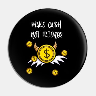 Make Cash Not Friends Money Income Pin