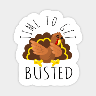 Time To Get Busted Funny Thanksgiving Day Magnet