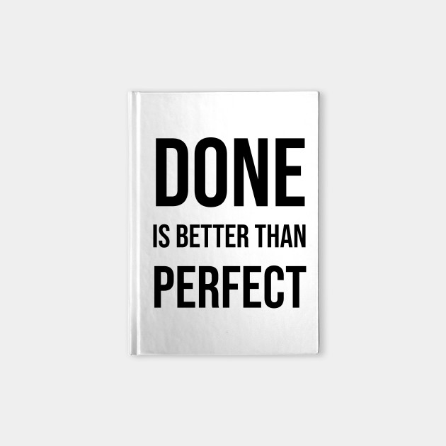 Done Is Better Than Perfect Perfectionism Quote Notebook Teepublic