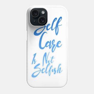 Self Care is not selfish Phone Case